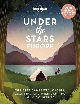 Under the Stars Europe. The Best Campsites, Cabins, Glamping and Wild Camping in 20 Countries - фото книги