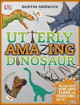 Utterly Amazing Dinosaur : Packed with Pop-ups, Flaps, and Prehistoric Facts! - фото книги