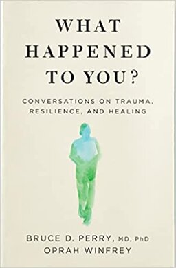 What Happened to You?: Conversations on Trauma, Resilience, and Healing - фото книги