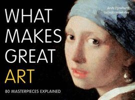 What Makes Great Art : 80 Masterpieces Explained - фото книги
