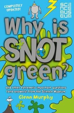 Why is Snot Green? And other extremely important questions (and answers) from the Science Museum - фото книги