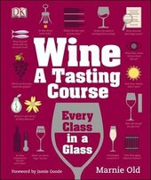 Wine A Tasting Course : Every Class in a Glass - фото обкладинки книги