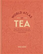 World Atlas of Tea : From the leaf to the cup, the world's teas explored and enjoyed - фото обкладинки книги